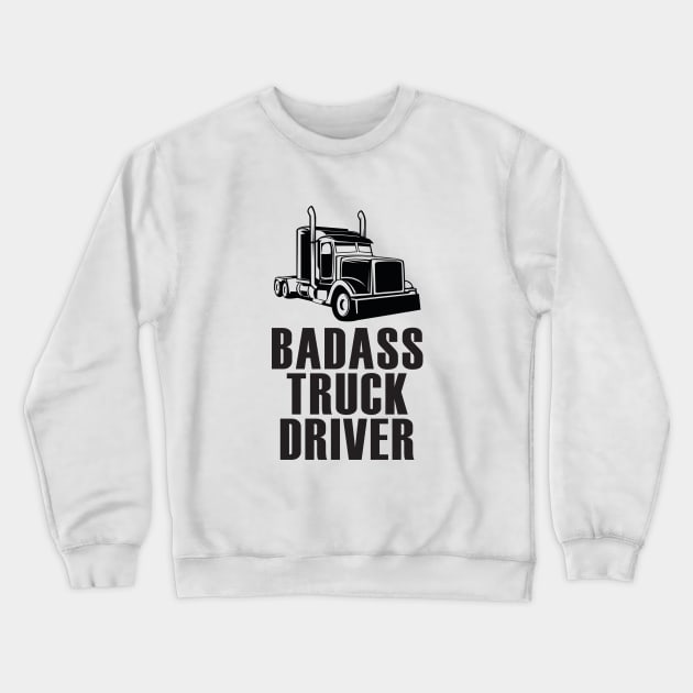 Badass Truck Driver Funny 18 Wheeler Trucker Crewneck Sweatshirt by mstory